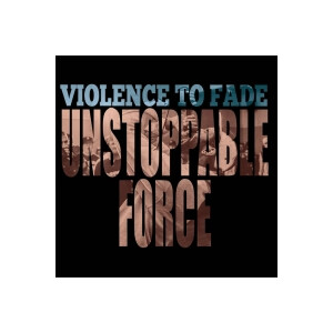 Violence To Fade - Unstoppable Force - lp