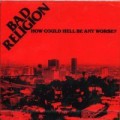 Bad Religion - How could hell be any worse / Reissue - cd