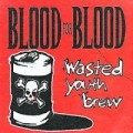 Blood For Blood - Wasted Youth Brew