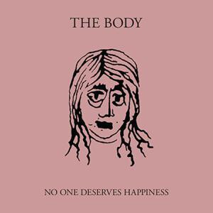 Body, The - No One Deserves Happiness (limited Edition) col 2xlp