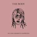 Body, The - No One Deserves Happiness - 2xlp