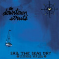 Downtown Struts, The - Sail The Seas Dry - col 10"
