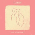 Casey - Love is not enough