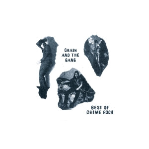 Chain & The Gang - Best Of Crime Rock