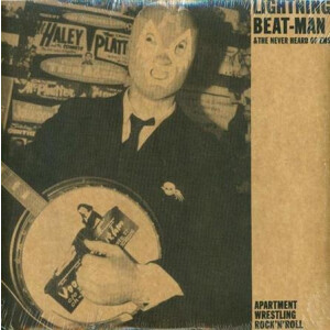 Lightning Beatman & the Never Heard Of  - Apartment wrestling rocknroll - lp