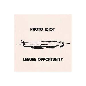 Proto Idiot - Leisure Opportunity - lp