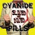 Cyanide Pills - Sliced and Diced