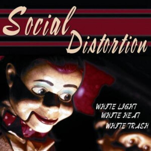 Social Distortion - White light, white heat, white trash