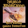 Dayglo Abortions - Here today, guano tomorrow