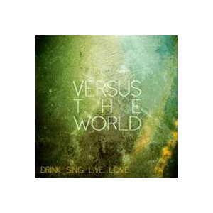 Versus The World - Drink.Sing.Live.Love. - lp