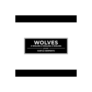 Wolves & Wolves & Wolves & Wolves - Subtle Serpents - lp