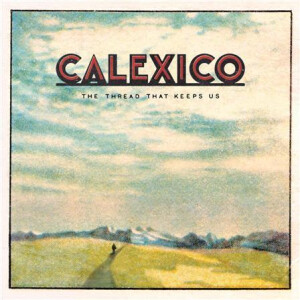 Calexico - The Thread That Keeps Us 2xlp