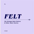 Felt - The Strange Idols Pattern & Other Short Stories