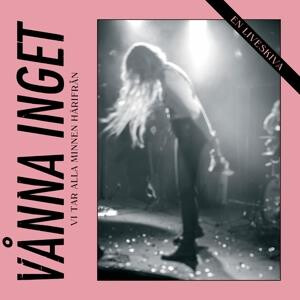 Vanna Inget - Vi Ar Alla Minnen Härifran (live)