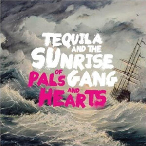 Tequila & the Sunrise Gang - Of Pals and Hearts