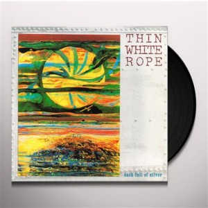 Thin White Rope - Sack Full Of Silver - lp