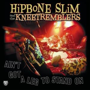 Hipbone Slim And The Knee Tremblers - Aint Got No Leg To Stand On - lp