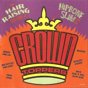 Hipbone Slim & The Crown-Toppers - The Hair Raising Sounds Of ... lp
