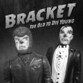 Bracket - Too Old To Die Young lp