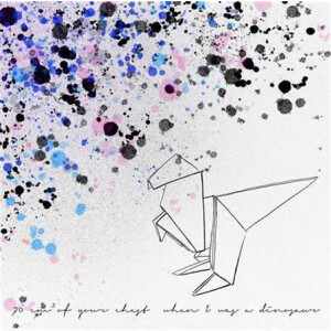70 cm³ of Your Chest - When I Was A Dinosaur