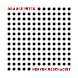 Brausepöter - Nerven geschädigt