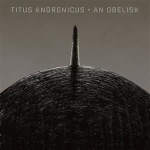 Titus Andronicus - An Obelisk
