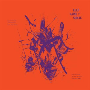 Sumac & Keiji Haino - Even For The Briefest Moment Keep Charging This "Expiation" Plug In To Make It Slightly Better
