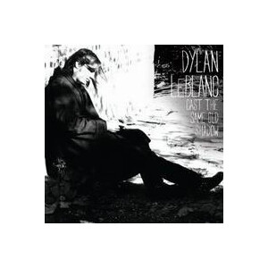 Dylan LeBlancs - Cast the same old shadow