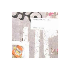 Einstürzende Neubauten - Silence is sexy (Reissue)