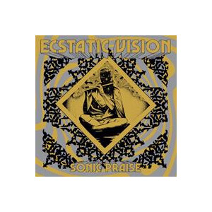 Ecstatic Vision - Sonic Praise (Reissue)