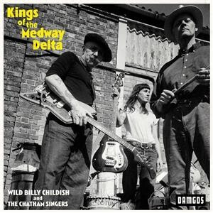 Wild Billy Childish And The Chatham Singers - Kings of the Medway Delta