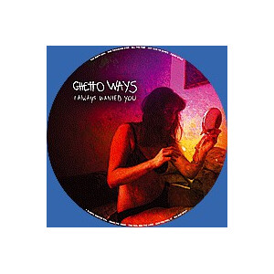 Ghetto Ways - I Always Wanted You (P.Trash Club) - lim piclp